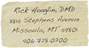 Rick Hoaglin, DMD
3815 Stephens Avenue
Missoula, MT 59801
406.728.0200
